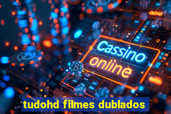 tudohd filmes dublados